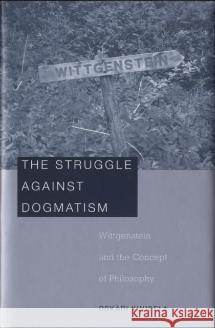 Struggle Against Dogmatism: Wittgenstein and the Concept of Philosophy Kuusela, Oskari 9780674027718 Harvard University Press