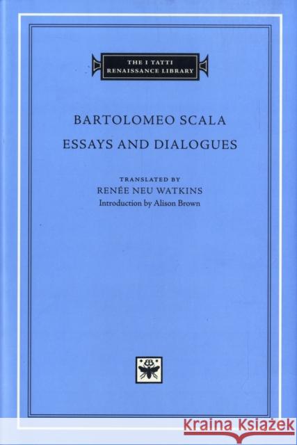 Essays and Dialogues Bartolomeo Scala Rene Neu Watkins Alison M. Brown 9780674028265 I Tatti Renaissance Library Harvard Universit