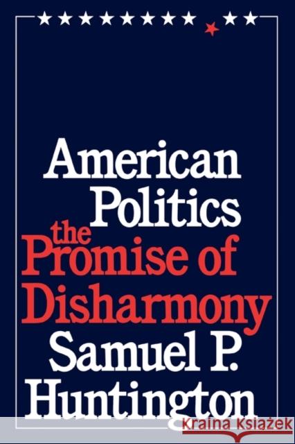 American Politics: The Promise of Disharmony Huntington, Samuel P. 9780674030213