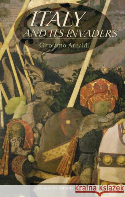 Italy and Its Invaders Girolamo Arnaldi Antony Shugaar 9780674030336 Harvard University Press