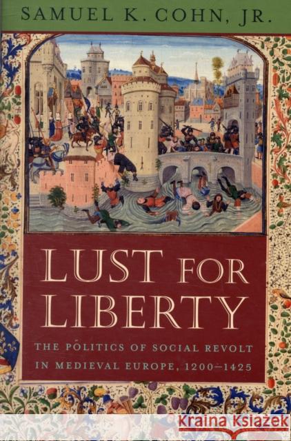 Lust for Liberty: The Politics of Social Revolt in Medieval Europe, 1200-1425: Italy, France, and Flanders Cohn, Samuel K., Jr. 9780674030381 Harvard University Press