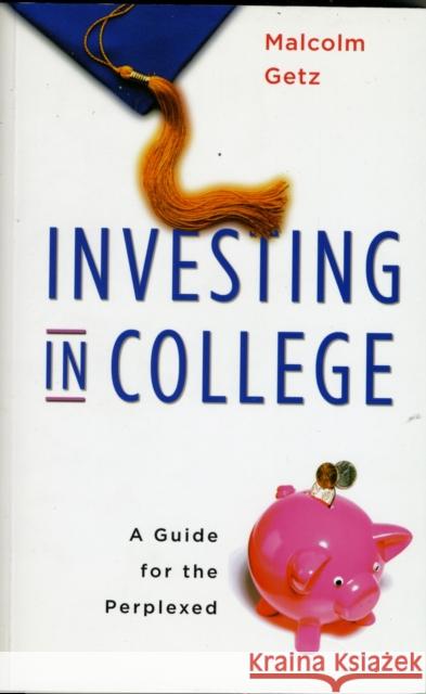 Investing in College: A Guide for the Perplexed Getz, Malcolm 9780674030466