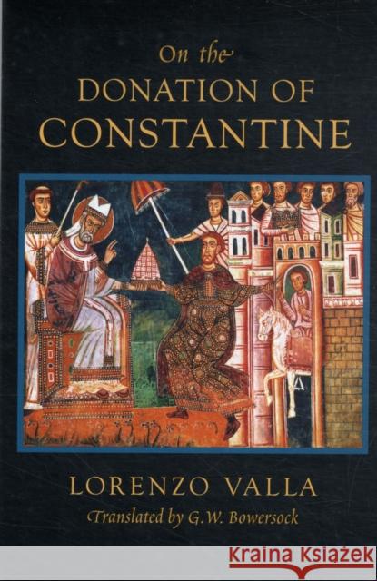 On the Donation of Constantine Lorenzo Valla G. W. Bowersock 9780674030893 Harvard University Press