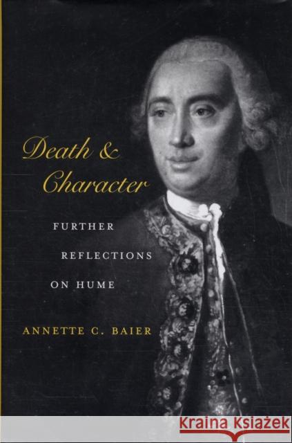 Death and Character: Further Reflections on Hume Baier, Annette C. 9780674030909 Harvard University Press