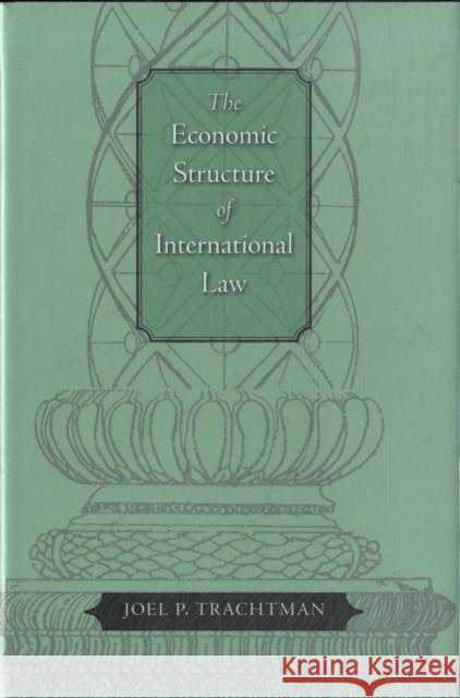 The Economic Structure of International Law Joel Trachtman 9780674030985