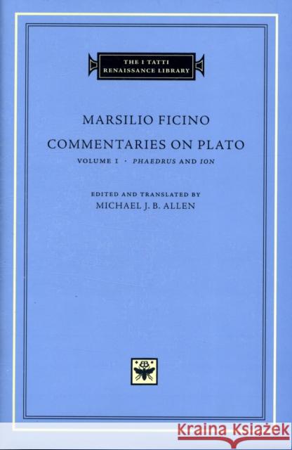 Commentaries on Plato Ficino, Marsilio 9780674031197 Harvard University Press