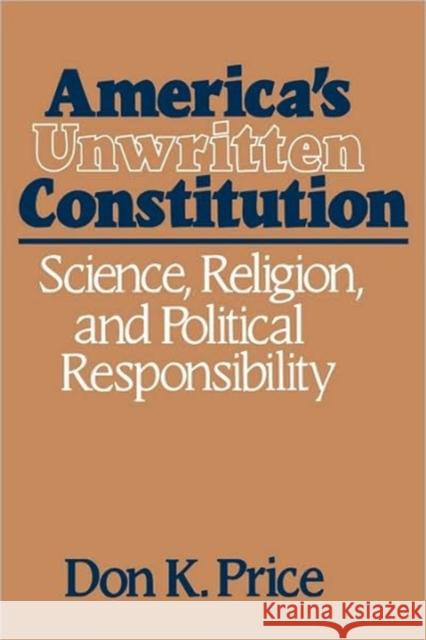 Americaus Unwritten Constitution: Science, Religion, and Political Responsibility Price, Don K. 9780674031425 Harvard University Press