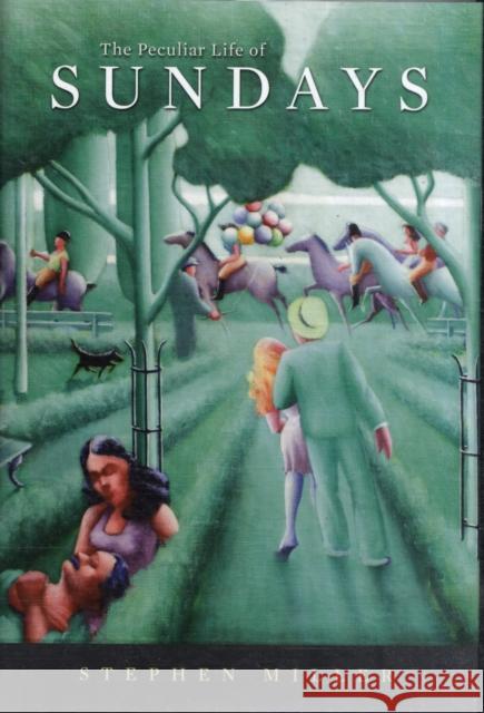 Peculiar Life of Sundays Miller, Stephen 9780674031685 Harvard University Press
