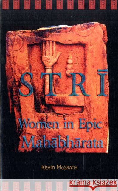 Strī: Women in Epic Mahābhārata McGrath, Kevin 9780674031982 Harvard University Center for Hellenic Studie