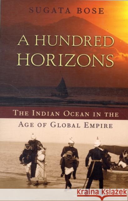 Hundred Horizons: The Indian Ocean in the Age of Global Empire Bose, Sugata 9780674032194