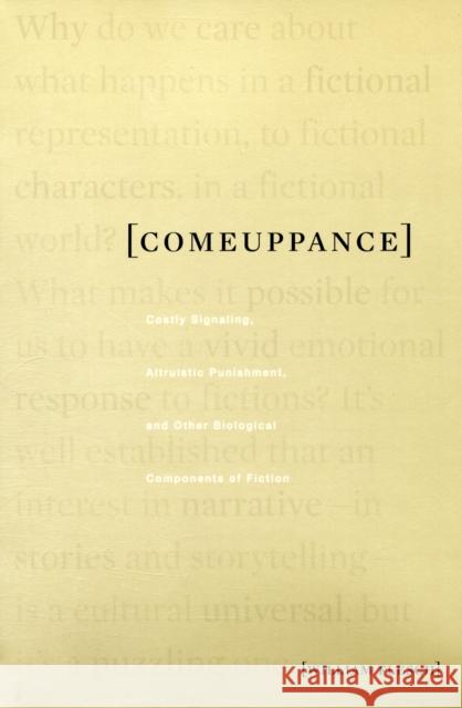 Comeuppance: Costly Signaling, Altruistic Punishment, and Other Biological Components of Fiction Flesch, William 9780674032286