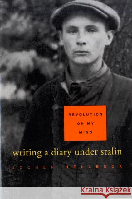 Revolution on My Mind: Writing a Diary Under Stalin Hellbeck, Jochen 9780674032316