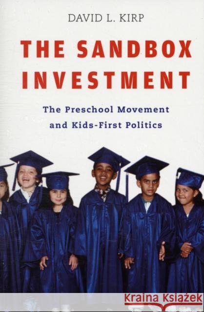 Sandbox Investment: The Preschool Movement and Kids-First Politics Kirp, David L. 9780674032354 Harvard University Press