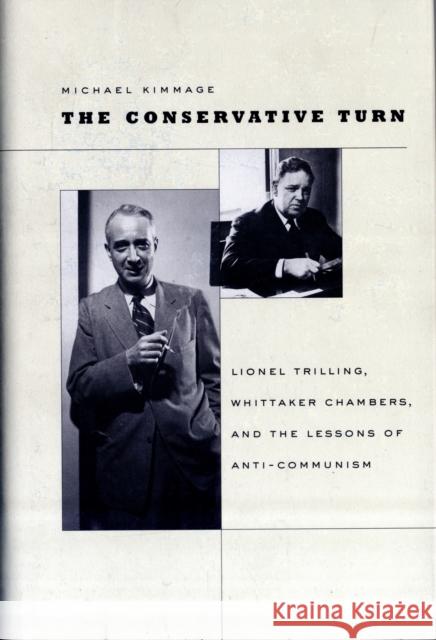 The Conservative Turn: Lionel Trilling, Whittaker Chambers, and the Lessons of Anti-Communism Kimmage, Michael 9780674032583 Harvard University Press