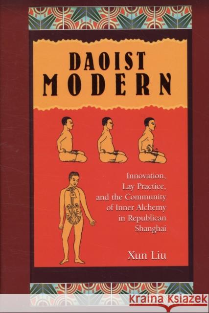 Daoist Modern: Innovation, Lay Practice, and the Community of Inner Alchemy in Republican Shanghai Liu, Xun 9780674033092 Harvard University Asia Center
