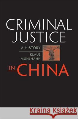 Criminal Justice in China: A History Mühlhahn, Klaus 9780674033238