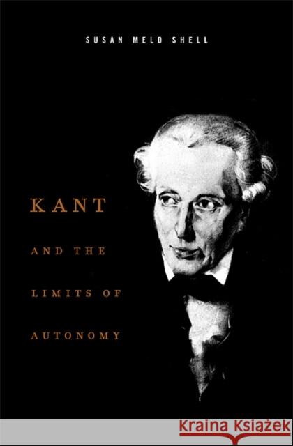 Kant and the Limits of Autonomy Susan Meld Shell 9780674033337 Harvard University Press