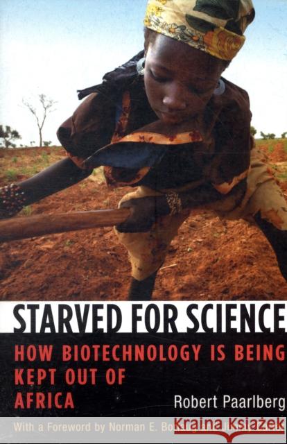 Starved for Science: How Biotechnology Is Being Kept Out of Africa Paarlberg, Robert 9780674033474 Harvard University Press