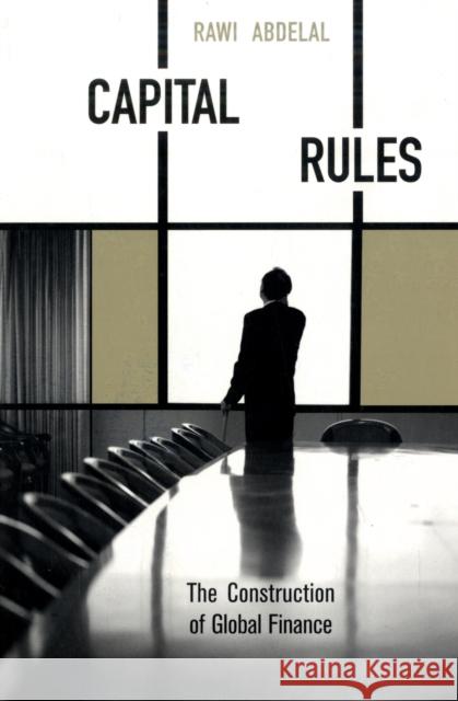 Capital Rules: The Construction of Global Finance Abdelal, Rawi 9780674034556 Harvard University Press