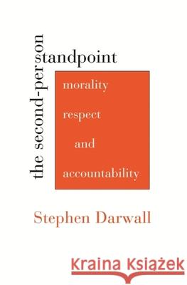 The Second-Person Standpoint: Morality, Respect, and Accountability Darwall, Stephen 9780674034624