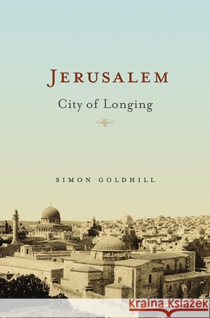 Jerusalem: City of Longing Goldhill, Simon 9780674034686 Belknap Press