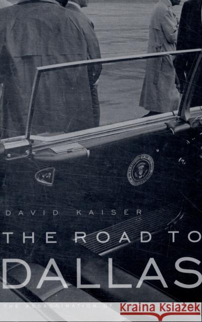 Road to Dallas: The Assassination of John F. Kennedy Kaiser, David 9780674034723