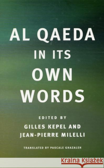 Al Qaeda in Its Own Words Gilles Kepel Jean-Pierre Milelli Omar Saghi 9780674034747 Belknap Press