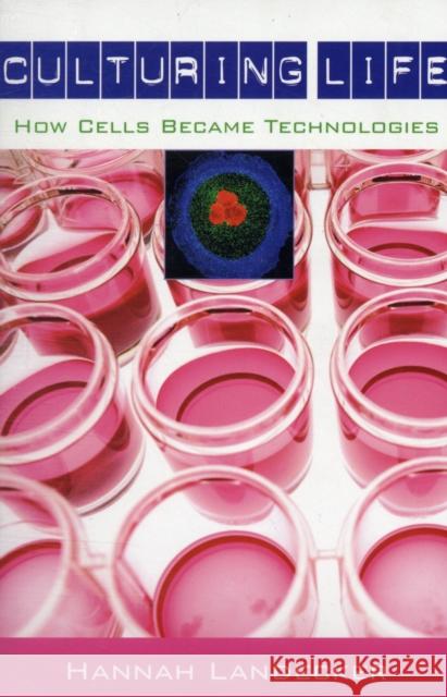 Culturing Life: How Cells Became Technologies Landecker, Hannah 9780674034761