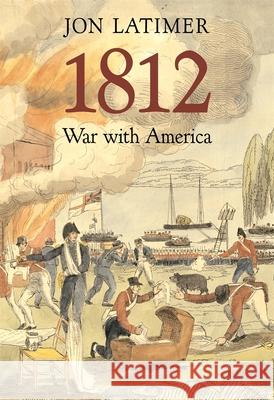 1812: War with America Latimer, Jon 9780674034778 Belknap Press