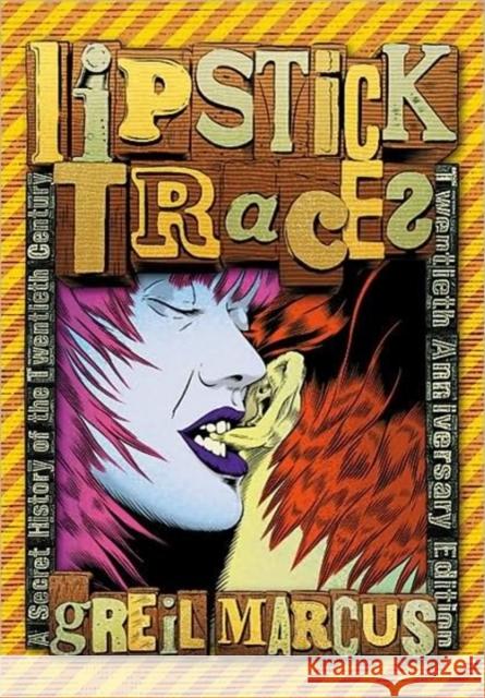 Lipstick Traces: A Secret History of the Twentieth Century, Twentieth Anniversary Edition Greil Marcus 9780674034808 Harvard University Press