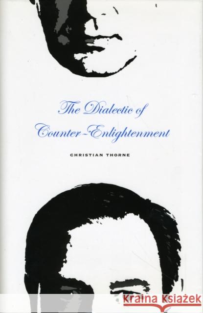 The Dialectic of Counter-Enlightenment Christian Thorne 9780674035225 Harvard University Press