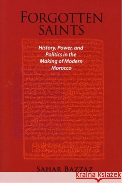 Forgotten Saints: History, Power, and Politics in the Making of Modern Morocco Bazzaz, Sahar 9780674035393 Harvard Center for Population and Development