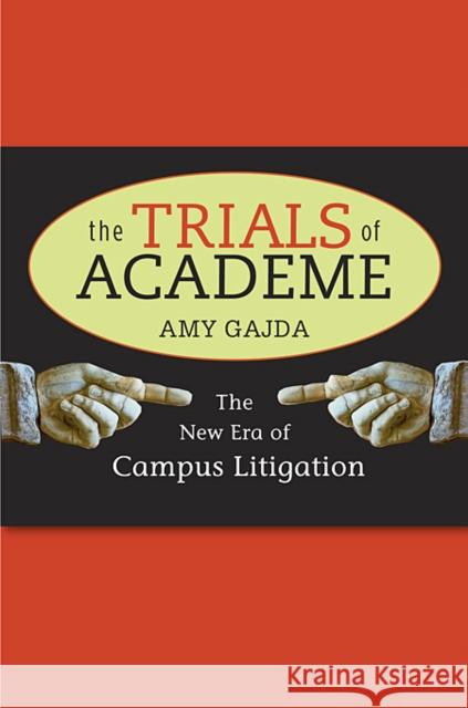 Trials of Academe: The New Era of Campus Litigation Gajda, Amy 9780674035676 Harvard University Press