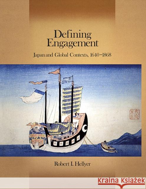 Defining Engagement: Japan and Global Contexts, 1640 - 1868 Hellyer, Robert I. 9780674035775