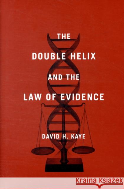 Double Helix and the Law of Evidence Kaye, David H. 9780674035881