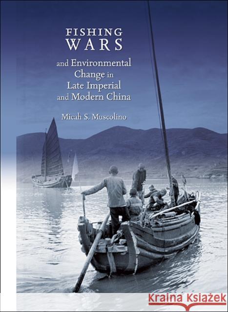 Fishing Wars and Environmental Change in Late Imperial and Modern China Micah S. Muscolino 9780674035980 Harvard University Asia Center