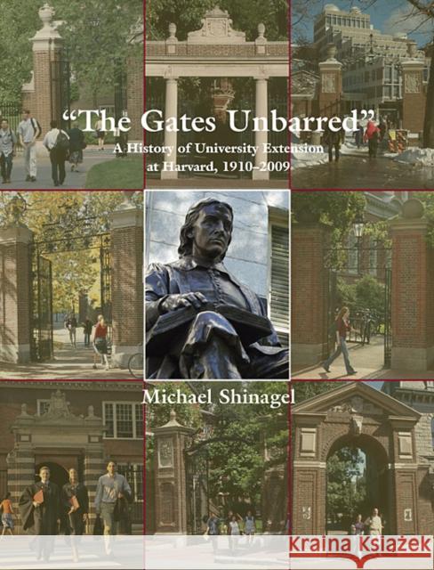 The Gates Unbarred: A History of University Extension at Harvard, 1910-2009 Shinagel, Michael 9780674036161