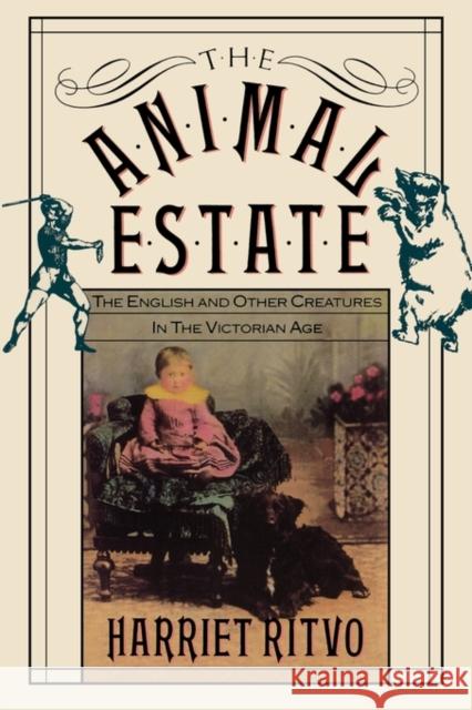 The Animal Estate: The English and Other Creatures in Victorian England Ritvo, Harriet 9780674037076