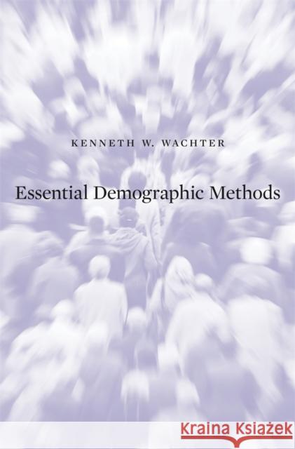 Essential Demographic Methods Kenneth W. Wachter 9780674045576