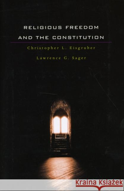 Religious Freedom and the Constitution Christopher L. Eisgruber Lawrence G. Sager 9780674045828 Harvard University Press