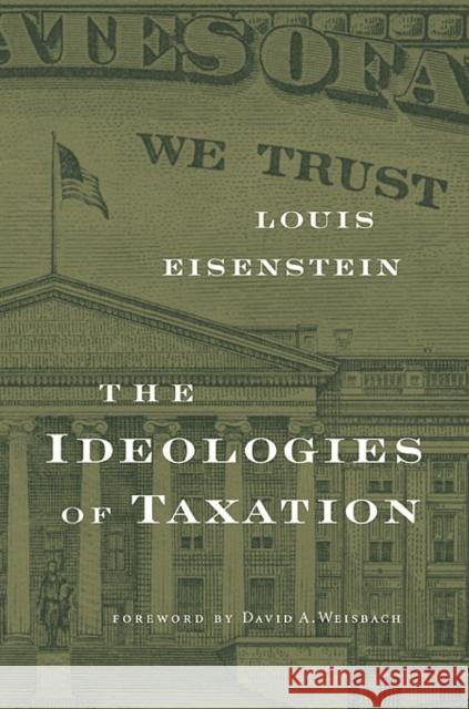 Ideologies of Taxation Eisenstein, Louis 9780674046115