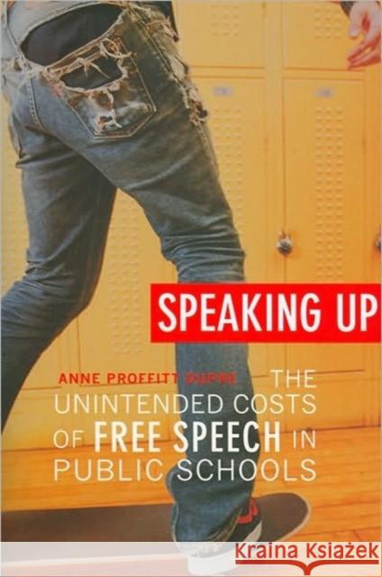 Speaking Up: The Unintended Costs of Free Speech in Public Schools Dupre, Anne Proffitt 9780674046306 Harvard University Press