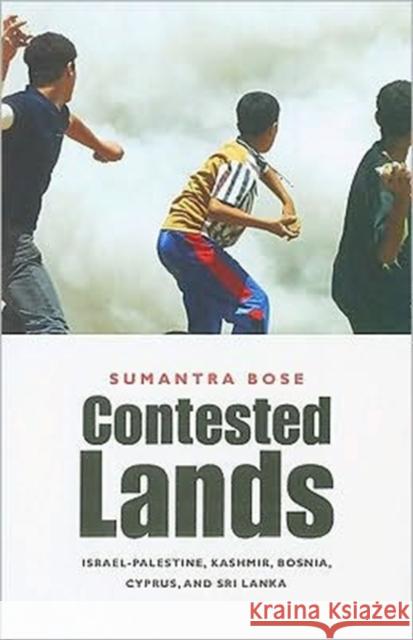 Contested Lands: Israel-Palestine, Kashmir, Bosnia, Cyprus, and Sri Lanka Bose, Sumantra 9780674046450