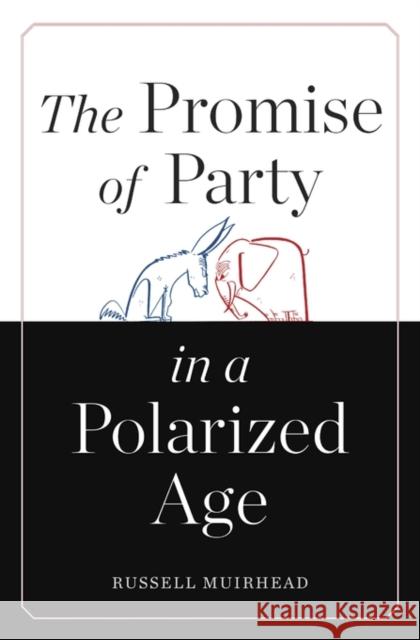 Promise of Party in a Polarized Age Muirhead, Russell 9780674046832 John Wiley & Sons