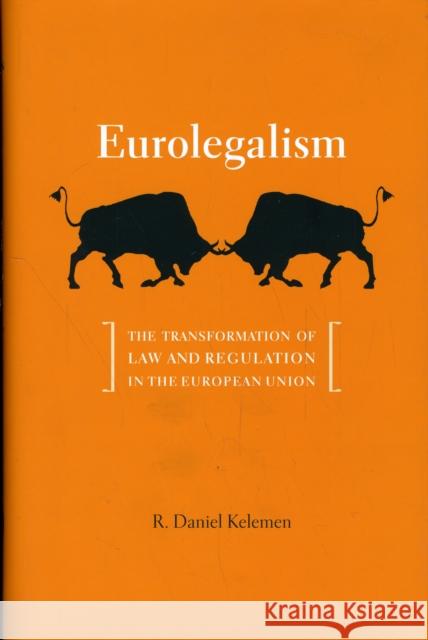 Eurolegalism: The Transformation of Law and Regulation in the European Union Kelemen, R. Daniel 9780674046948