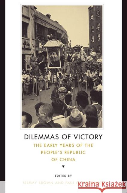 Dilemmas of Victory: The Early Years of the People's Republic of China Brown, Jeremy 9780674047020 Harvard University Press