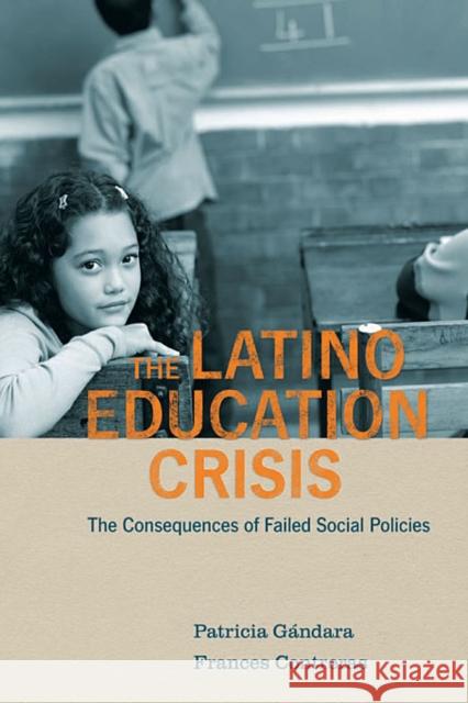 Latino Education Crisis: The Consequences of Failed Social Policies Gandara, Patricia 9780674047051 Harvard University Press