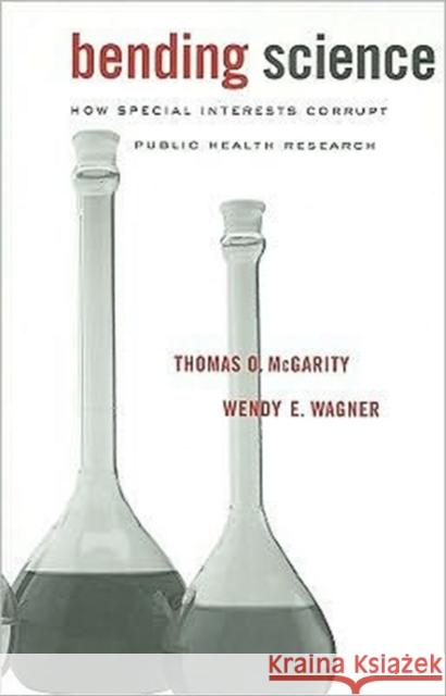 Bending Science: How Special Interests Corrupt Public Health Research McGarity, Thomas O. 9780674047143 Harvard University Press