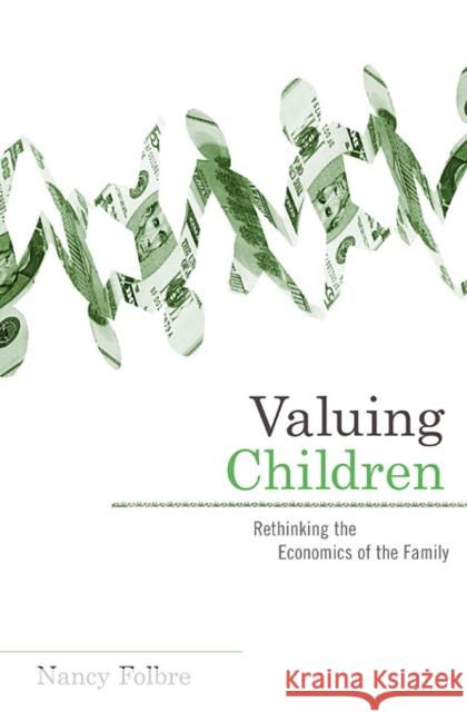 Valuing Children: Rethinking the Economics of the Family Folbre, Nancy 9780674047273 Harvard University Press