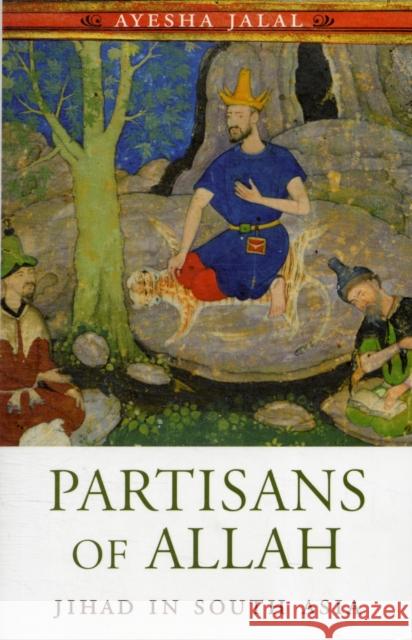 Partisans of Allah: Jihad in South Asia Jalal, Ayesha 9780674047365 Harvard University Press